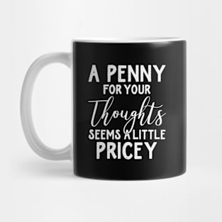 A Penny for Your Thoughts Seems a Little Mug